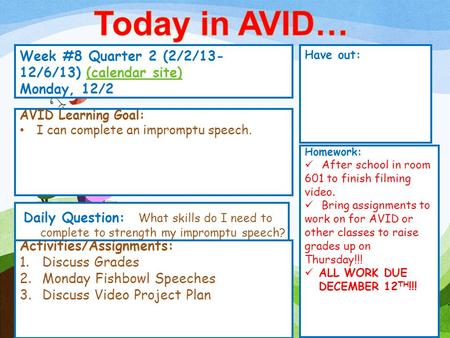 Week #8 Quarter 2 (2/2/13- 12/6/13) (calendar site)(calendar site) Monday, 12/2 Have out: Activities/Assignments: 1.Discuss Grades 2.Monday Fishbowl Speeches.