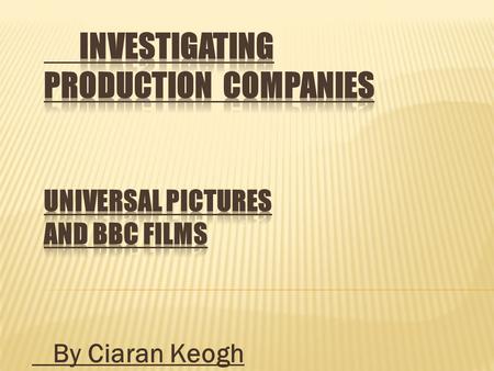 By Ciaran Keogh  UNIVERSAL STUDIOS IS A SUBSIDARY OF NBC UNIVERSAL AND IS A MAJOR PLAYER IN THE MASS MEDIA INDUSTRY.  UP UNTIL 2005 VIVENDI SOLELY.