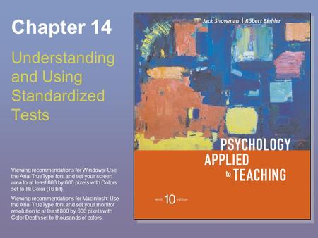 Chapter 14 Understanding and Using Standardized Tests Viewing recommendations for Windows: Use the Arial TrueType font and set your screen area to at least.