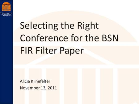 Robust Low Power VLSI Selecting the Right Conference for the BSN FIR Filter Paper Alicia Klinefelter November 13, 2011.