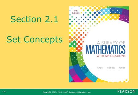 Copyright 2013, 2010, 2007, Pearson, Education, Inc. Section 2.1 Set Concepts 2.1-1.