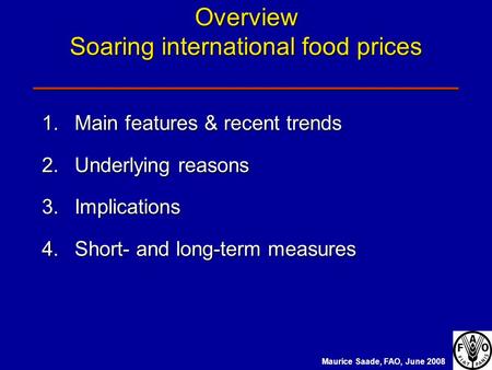 Overview Soaring international food prices _______________________________ 1.Main features & recent trends 2.Underlying reasons 3.Implications 4.Short-