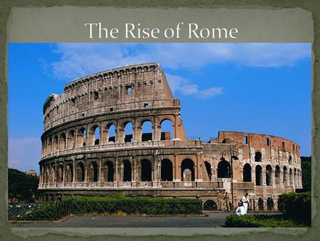 The Rise of Rome.