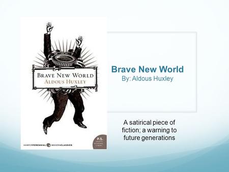 Brave New World By: Aldous Huxley