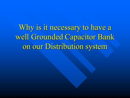 We ground the neutral of our Distribution capacitor banks- Why?