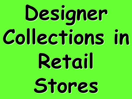 Designer Collections in Retail Stores. Target, Wal*Mart, H&M, and JC Penney have all featured designer collections. These lines of clothing are also known.