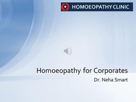 Dr. Neha Smart Homoeopathy for Corporates Aim Creating a high-performing, health-focused organization is a challenge that many companies face. A healthy.