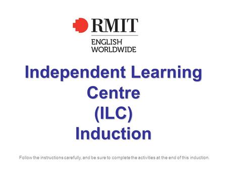 Independent Learning Centre (ILC) Induction