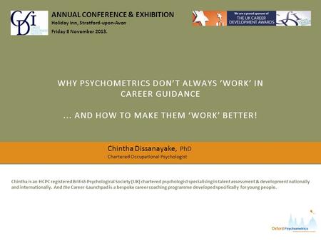 WHY PSYCHOMETRICS DON’T ALWAYS ‘WORK’ IN CAREER GUIDANCE... AND HOW TO MAKE THEM ‘WORK’ BETTER! ANNUAL CONFERENCE & EXHIBITION Holiday Inn, Stratford-upon-Avon.