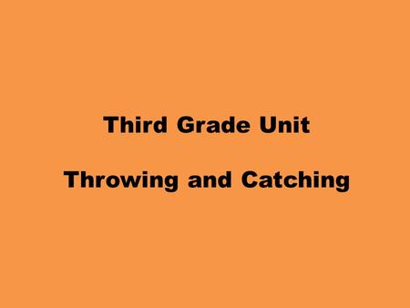 Third Grade Unit Throwing and Catching. Third Grade Throwing Objectives PE.3.MS.1.1 Execute combinations of simple locomotor skills and manipulative skills.