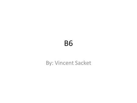 B6 By: Vincent Sacket. B6 Vitamin B 6 is a water-soluble Vitamin and is part of the Vitamin B complex group. Several forms of the vitamin are known.