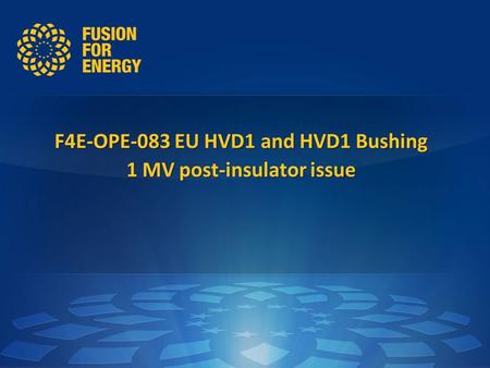 F4E-OPE-083 EU HVD1 and HVD1 Bushing 1 MV post-insulator issue 1.