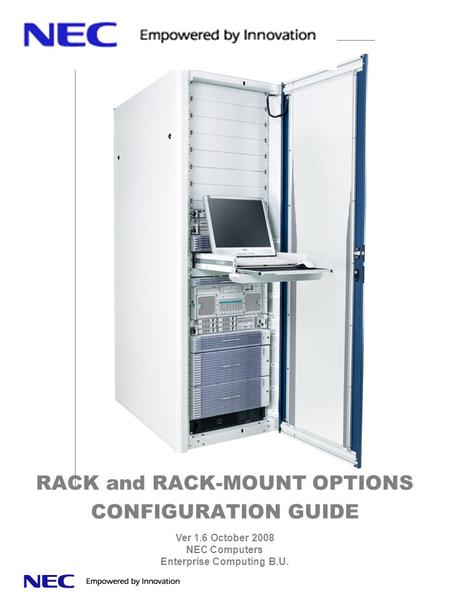 RACK and RACK-MOUNT OPTIONS CONFIGURATION GUIDE Ver 1.6 October 2008 NEC Computers Enterprise Computing B.U.