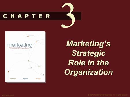 C H A P T E R © 2007 The McGraw-Hill Companies, Inc. All rights reserved. McGraw-Hill/Irwin Marketing’s Strategic Role in the Organization 3.