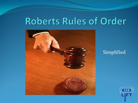 Simplified. Basic Guidelines To obtain the floor(right to speak) Stand when the person speaking has finished State, Mr./Madam Chairman You must be recognized.