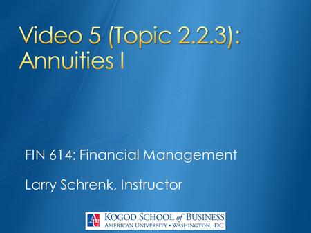 FIN 614: Financial Management Larry Schrenk, Instructor.