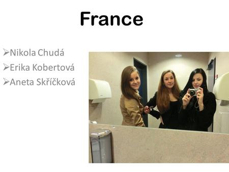 France  Nikola Chudá  Erika Kobertová  Aneta Skříčková.