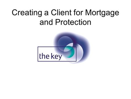 Creating a Client for Mortgage and Protection. Click here to enter a new client.