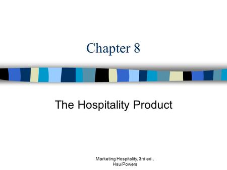 Marketing Hospitality, 3rd ed., Hsu/Powers Chapter 8 The Hospitality Product.