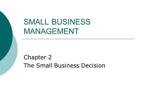 SMALL BUSINESS MANAGEMENT Chapter 2 The Small Business Decision.