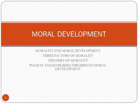 MORAL DEVELOPMENT MORALITY AND MORAL DEVELOPMENT