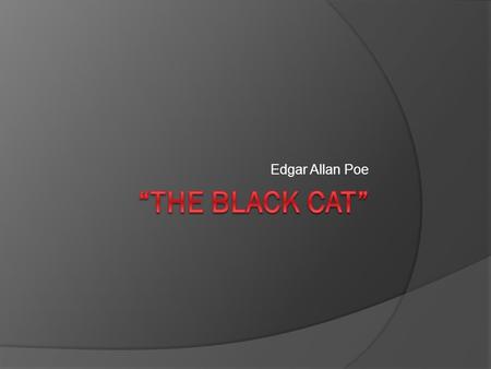 Edgar Allan Poe “The Black Cat”.