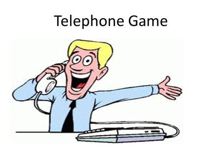 Telephone Game. INSTRUCTIONS Find a partner Stand up or sit on your chair with your backs leaning against each other. Role play.