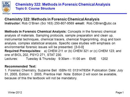 Chemistry 322: Methods in Forensic Chemical Analysis Topic 0: Course Structure Winter 2012Page 1 Chemistry 322: Methods in Forensic Chemical Analysis Instructor: