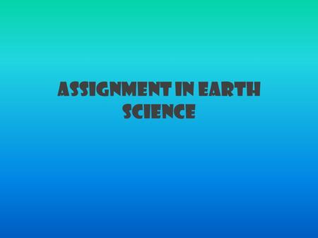 ASSIGNMENT IN EARTH SCIENCE