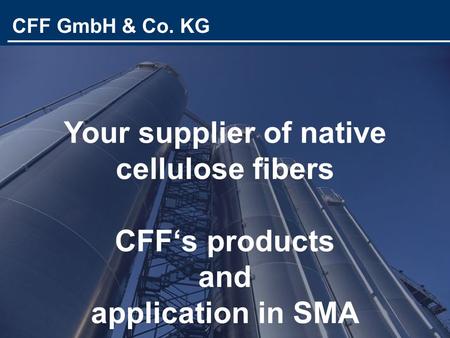 CFF GmbH & Co. KG Your supplier of native cellulose fibers CFF‘s products and application in SMA CFF GmbH & Co. KG.