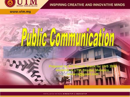 Public Communication Prepared by Siti Rokiah Siwok for UHS 2052 students at UTM, Skudai, Malaysia. srsiwok@gmail.com.