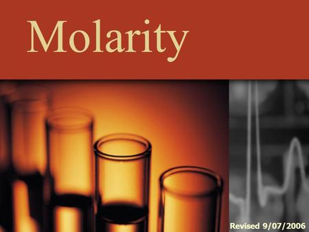 Molarity Revised 9/07/2006. Molarity the number of moles of solute dissolved in one liter of solution. The units, therefore are moles per liter, specifically.