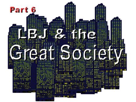 I.What JFK can’t do, LBJ can a.War on Poverty Economic Opportunity Act Office of Economic Opportunity VISTA – Volunteers in Service to America – the domestic.