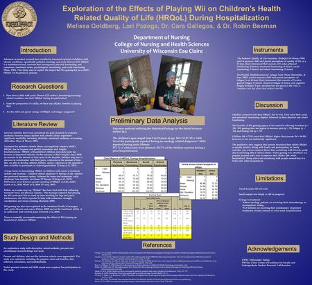 Exploration of the Effects of Playing Wii on Children’s Health Related Quality of Life (HRQoL) During Hospitalization Melissa Goldberg, Lori Pozega, Dr.