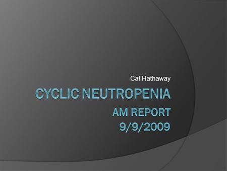 Cat Hathaway. Neutropenia  Definition of neutropenia is ANC 