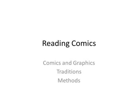 Reading Comics Comics and Graphics Traditions Methods.