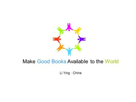 Make Good Books Available to the World Li Ying · China.