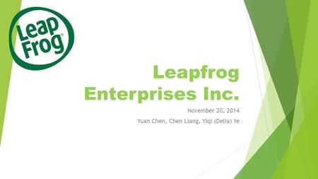 Leapfrog Enterprises Inc. November 20, 2014 Yuan Chen, Chen Liang, Yiqi (Delia) Ye.