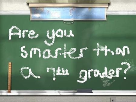 Are YOU Smarter Than A 7 th Grader. Choose A Grade Grade Grade 7 economic issues Grade Grade 6 Physical features Grade 5 economic issues Grade Grade 4.