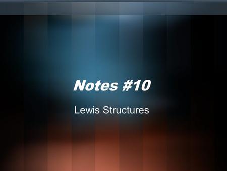 Notes #10 Lewis Structures. Valence Electrons Valence electrons are those electrons in the highest principle energy level (n). Only these outer electrons.