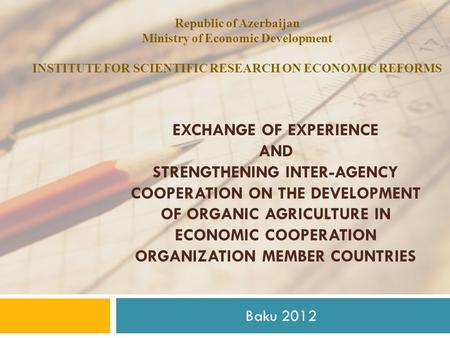 EXCHANGE OF EXPERIENCE AND STRENGTHENING INTER-AGENCY COOPERATION ON THE DEVELOPMENT OF ORGANIC AGRICULTURE IN ECONOMIC COOPERATION ORGANIZATION MEMBER.