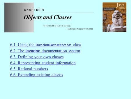 Chapter 6—Objects and Classes The Art and Science of An Introduction to Computer Science ERIC S. ROBERTS Java Objects and Classes C H A P T E R 6 To beautify.