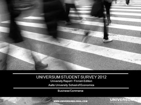 UNIVERSUM STUDENT SURVEY 2012 University Report Finnish Edition Aalto University School of Economics WWW.UNIVERSUMGLOBAL.COM Business/Commerce.