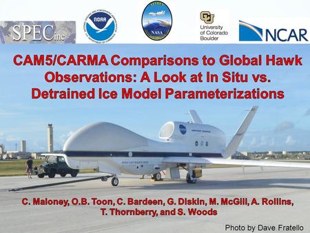 Photo by Dave Fratello. Focus To evaluate CAM5/CARMA at 1x1 degree resolution with aircraft observations. - Improve cirrus cloud representation in the.