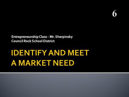 IDENTIFY AND MEET A MARKET NEED