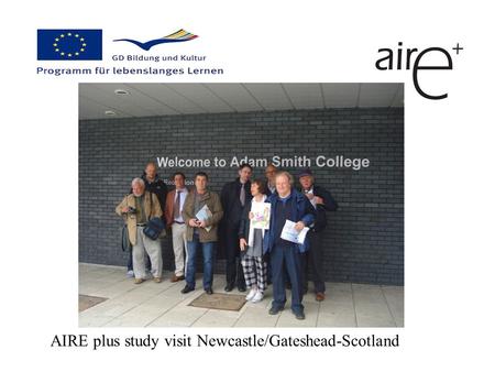 AIRE plus study visit Newcastle/Gateshead-Scotland.