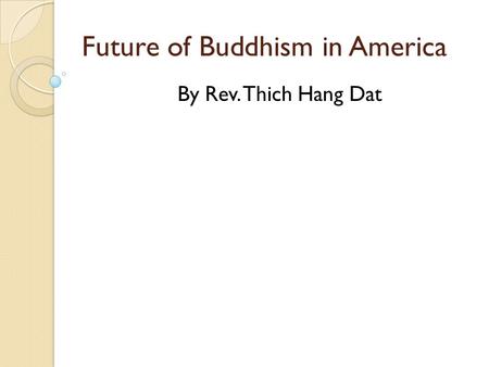 Future of Buddhism in America By Rev. Thich Hang Dat.