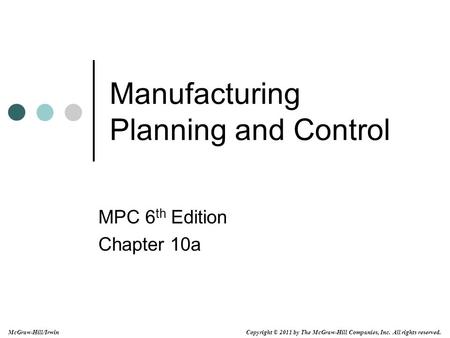 Copyright © 2011 by The McGraw-Hill Companies, Inc. All rights reserved. McGraw-Hill/Irwin Manufacturing Planning and Control MPC 6 th Edition Chapter.