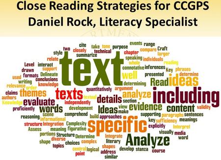 Dr. John D. Barge, State School Superintendent “Making Education Work for All Georgians” www.gadoe.org Close Reading Strategies for CCGPS Daniel Rock,