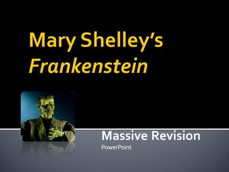 Massive Revision PowerPoint.  In her novel, Mary Shelley is silent on just how Victor Frankenstein breathes life into his creation, saying only that.